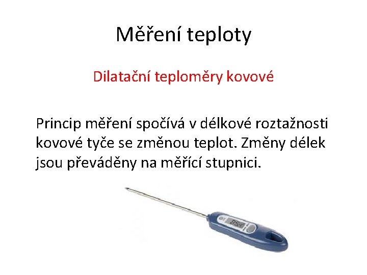 Měření teploty Dilatační teploměry kovové Princip měření spočívá v délkové roztažnosti kovové tyče se