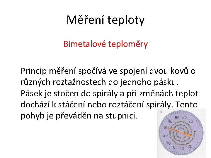 Měření teploty Bimetalové teploměry Princip měření spočívá ve spojení dvou kovů o různých roztažnostech