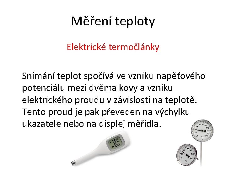 Měření teploty Elektrické termočlánky Snímání teplot spočívá ve vzniku napěťového potenciálu mezi dvěma kovy