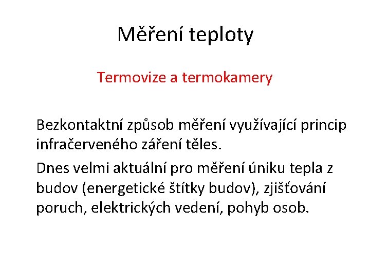 Měření teploty Termovize a termokamery Bezkontaktní způsob měření využívající princip infračerveného záření těles. Dnes