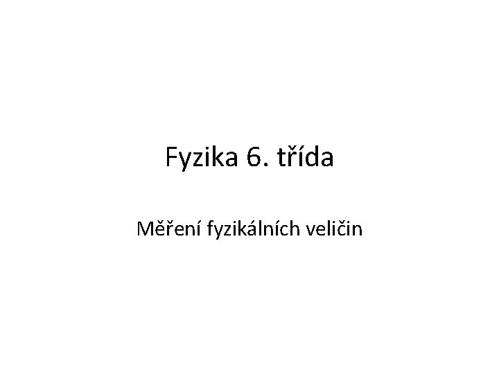 Fyzika 6. třída Měření fyzikálních veličin 