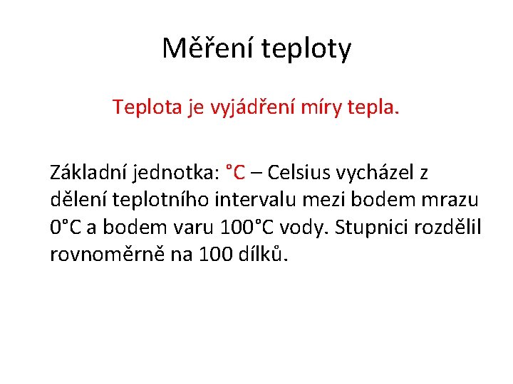 Měření teploty Teplota je vyjádření míry tepla. Základní jednotka: °C – Celsius vycházel z