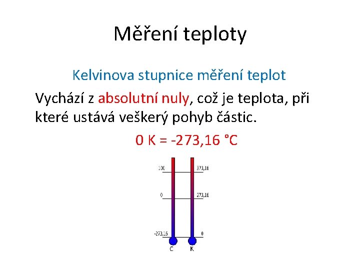 Měření teploty Kelvinova stupnice měření teplot Vychází z absolutní nuly, což je teplota, při