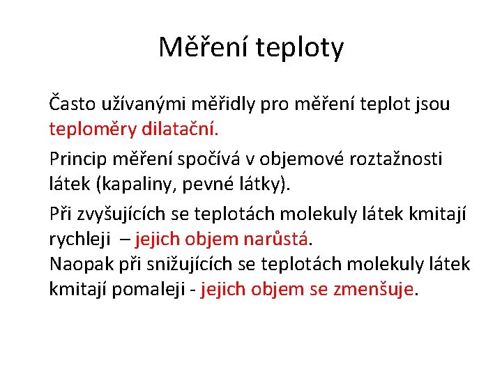 Měření teploty Často užívanými měřidly pro měření teplot jsou teploměry dilatační. Princip měření spočívá