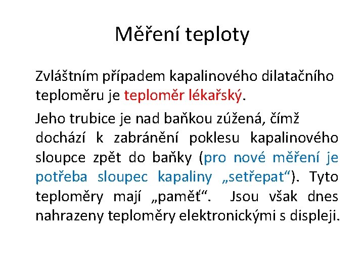 Měření teploty Zvláštním případem kapalinového dilatačního teploměru je teploměr lékařský. Jeho trubice je nad