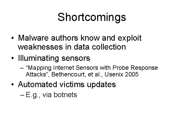 Shortcomings • Malware authors know and exploit weaknesses in data collection • Illuminating sensors Shortcomings • Malware authors know and exploit weaknesses in data collection • Illuminating sensors