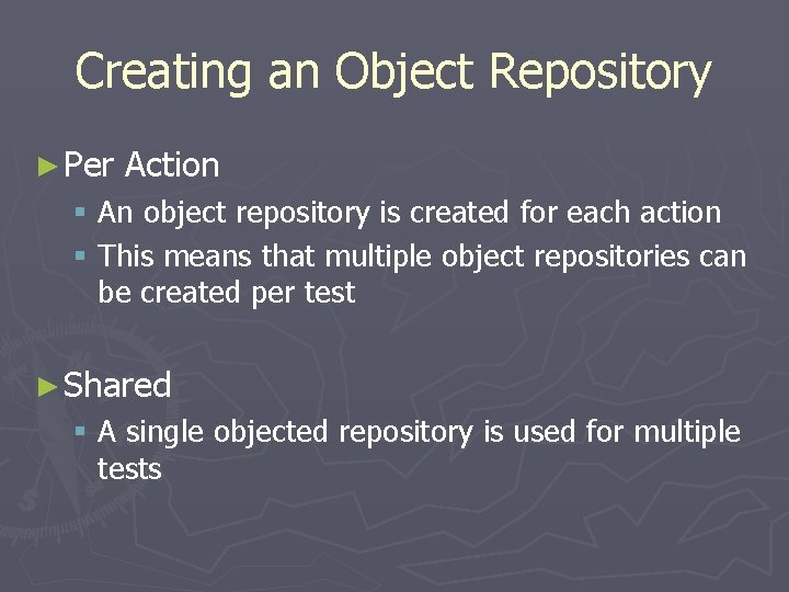 Creating an Object Repository ► Per Action § An object repository is created for