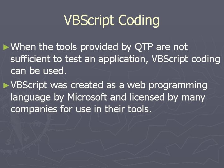 VBScript Coding ► When the tools provided by QTP are not sufficient to test