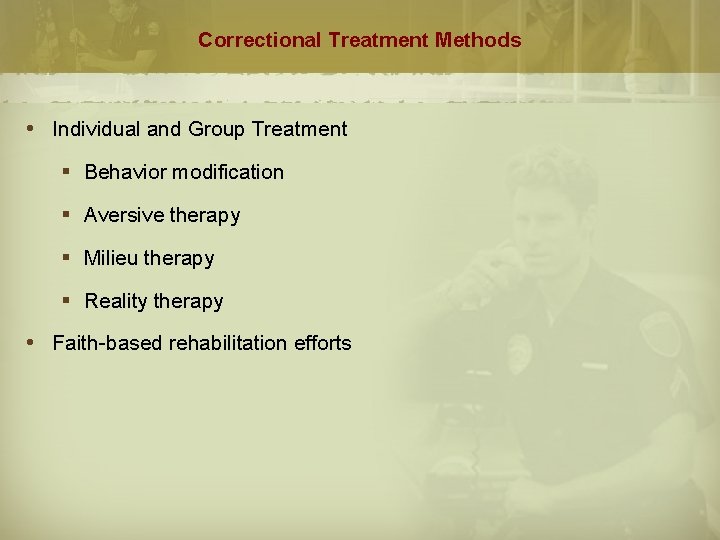 Correctional Treatment Methods Individual and Group Treatment § Behavior modification § Aversive therapy §