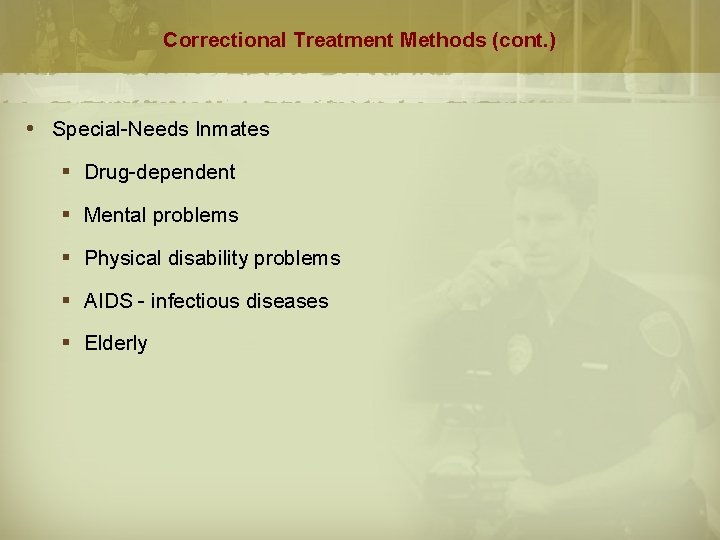 Correctional Treatment Methods (cont. ) Special-Needs Inmates § Drug-dependent § Mental problems § Physical