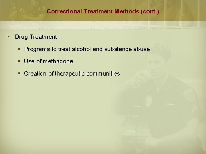 Correctional Treatment Methods (cont. ) Drug Treatment § Programs to treat alcohol and substance