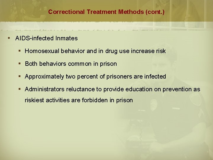 Correctional Treatment Methods (cont. ) AIDS-infected Inmates § Homosexual behavior and in drug use