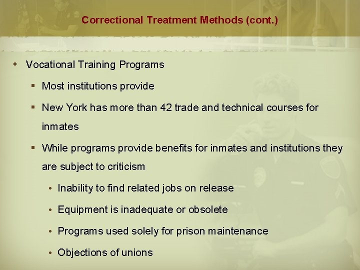 Correctional Treatment Methods (cont. ) Vocational Training Programs § Most institutions provide § New