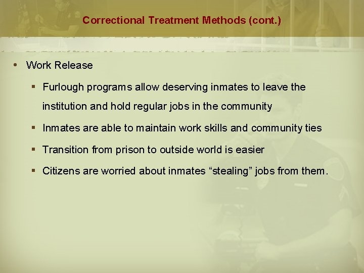 Correctional Treatment Methods (cont. ) Work Release § Furlough programs allow deserving inmates to