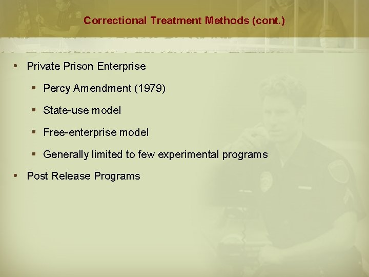 Correctional Treatment Methods (cont. ) Private Prison Enterprise § Percy Amendment (1979) § State-use