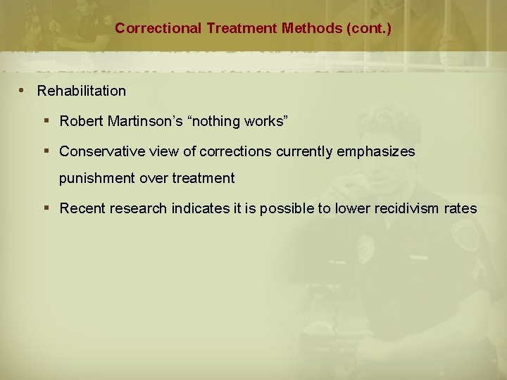 Correctional Treatment Methods (cont. ) Rehabilitation § Robert Martinson’s “nothing works” § Conservative view