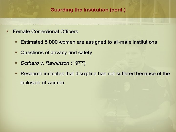 Guarding the Institution (cont. ) Female Correctional Officers § Estimated 5, 000 women are