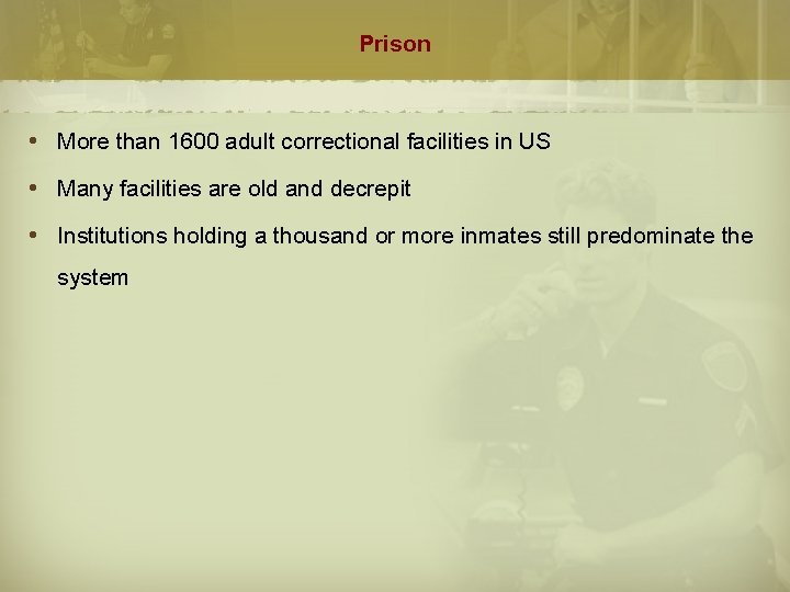 Prison More than 1600 adult correctional facilities in US Many facilities are old and