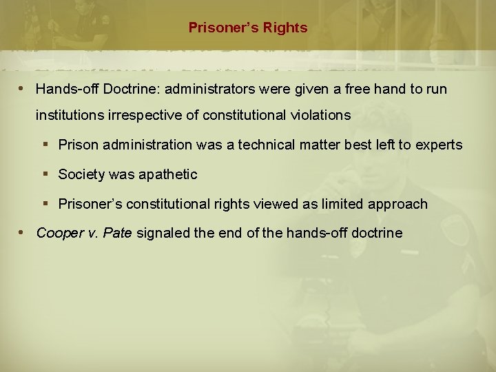 Prisoner’s Rights Hands-off Doctrine: administrators were given a free hand to run institutions irrespective