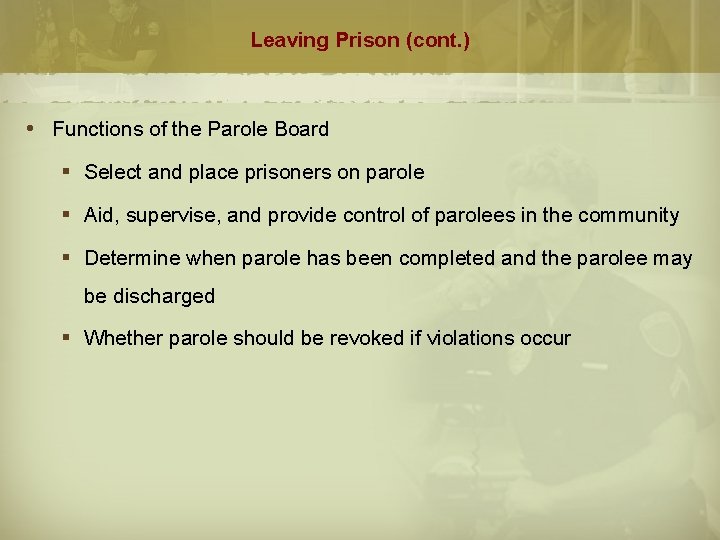 Leaving Prison (cont. ) Functions of the Parole Board § Select and place prisoners