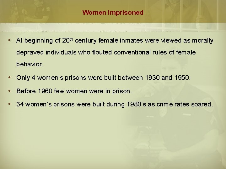 Women Imprisoned At beginning of 20 th century female inmates were viewed as morally