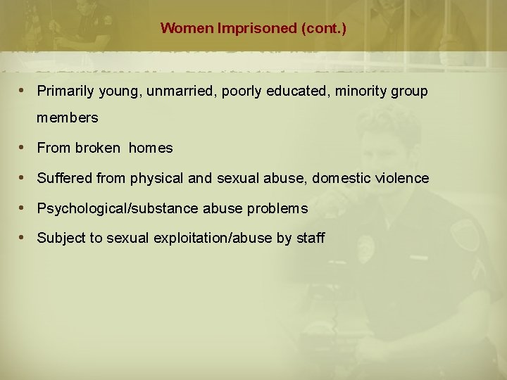 Women Imprisoned (cont. ) Primarily young, unmarried, poorly educated, minority group members From broken