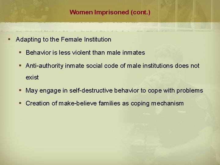 Women Imprisoned (cont. ) Adapting to the Female Institution § Behavior is less violent