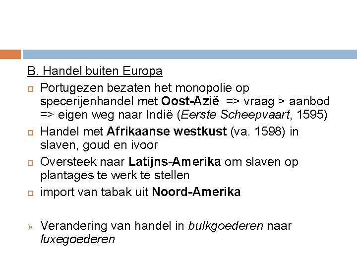 B. Handel buiten Europa Portugezen bezaten het monopolie op specerijenhandel met Oost-Azië => vraag