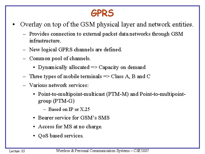 GPRS • Overlay on top of the GSM physical layer and network entities. – GPRS • Overlay on top of the GSM physical layer and network entities. –