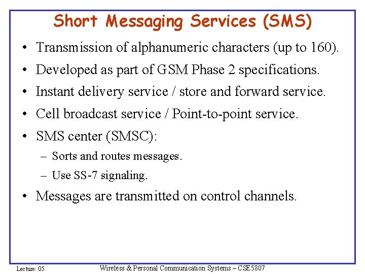 Short Messaging Services (SMS) • Transmission of alphanumeric characters (up to 160). • Developed Short Messaging Services (SMS) • Transmission of alphanumeric characters (up to 160). • Developed