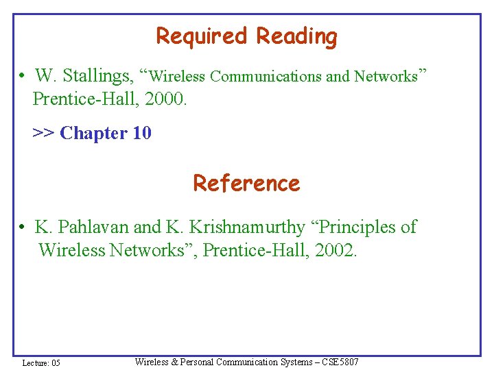 Required Reading • W. Stallings, “Wireless Communications and Networks” Prentice-Hall, 2000. >> Chapter 10 Required Reading • W. Stallings, “Wireless Communications and Networks” Prentice-Hall, 2000. >> Chapter 10