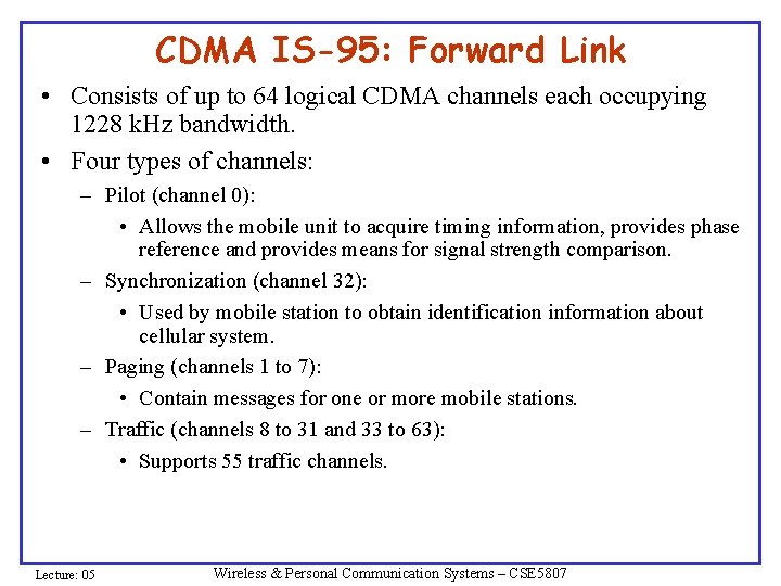 CDMA IS-95: Forward Link • Consists of up to 64 logical CDMA channels each CDMA IS-95: Forward Link • Consists of up to 64 logical CDMA channels each