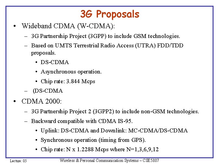 3 G Proposals • Wideband CDMA (W-CDMA): – 3 G Partnership Project (3 GPP) 3 G Proposals • Wideband CDMA (W-CDMA): – 3 G Partnership Project (3 GPP)
