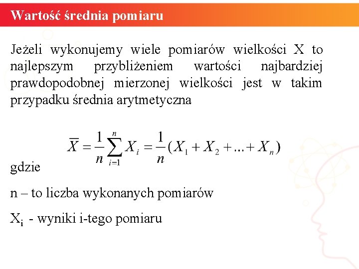 Wartość średnia pomiaru Jeżeli wykonujemy wiele pomiarów wielkości X to najlepszym przybliżeniem wartości najbardziej