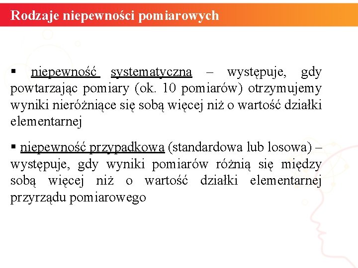 Rodzaje niepewności pomiarowych § niepewność systematyczna – występuje, gdy powtarzając pomiary (ok. 10 pomiarów)