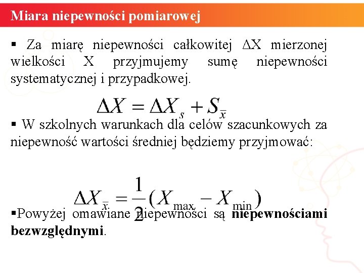 Miara niepewności pomiarowej § Za miarę niepewności całkowitej ΔX mierzonej wielkości X przyjmujemy sumę