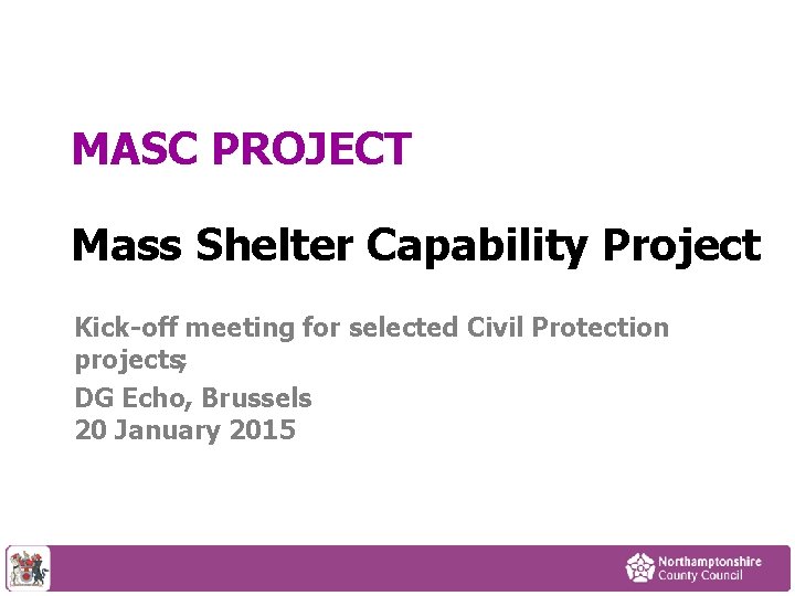 MASC PROJECT Mass Shelter Capability Project Kick-off meeting for selected Civil Protection projects; DG
