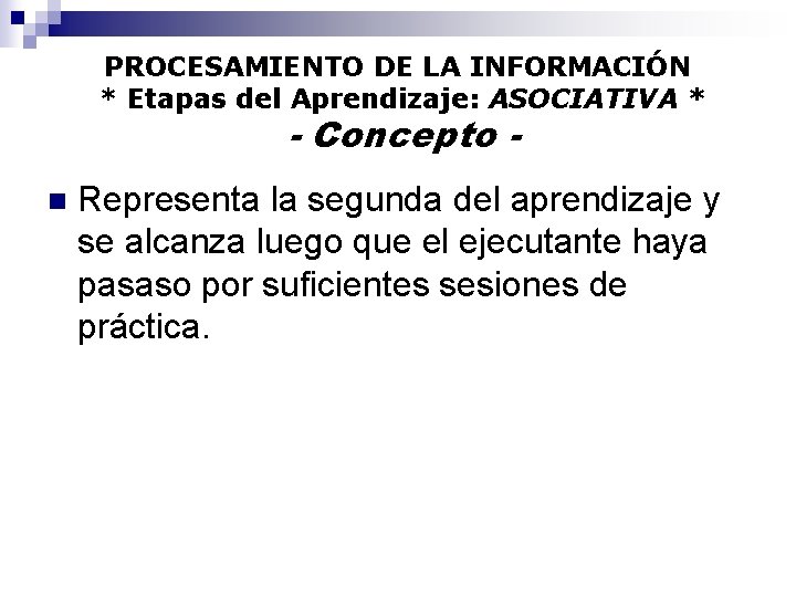 PROCESAMIENTO DE LA INFORMACIÓN * Etapas del Aprendizaje: ASOCIATIVA * - Concepto - n