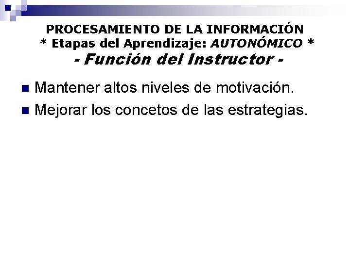 PROCESAMIENTO DE LA INFORMACIÓN * Etapas del Aprendizaje: AUTONÓMICO * - Función del Instructor