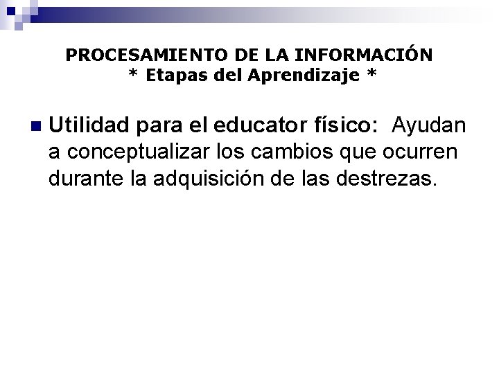 PROCESAMIENTO DE LA INFORMACIÓN * Etapas del Aprendizaje * n Utilidad para el educator