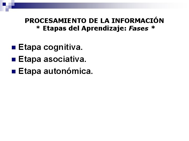 PROCESAMIENTO DE LA INFORMACIÓN * Etapas del Aprendizaje: Fases * Etapa cognitiva. n Etapa