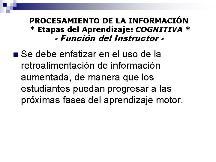 PROCESAMIENTO DE LA INFORMACIÓN * Etapas del Aprendizaje: COGNITIVA * - Función del Instructor