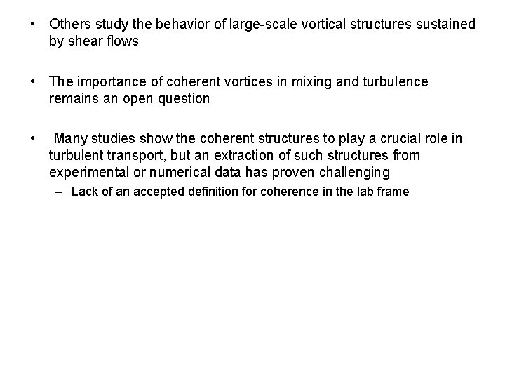  • Others study the behavior of large-scale vortical structures sustained by shear flows