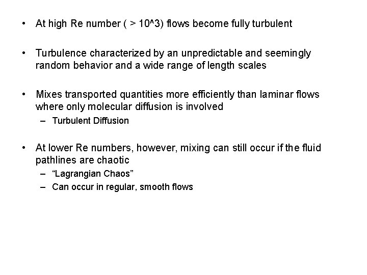 • At high Re number ( > 10^3) flows become fully turbulent • • At high Re number ( > 10^3) flows become fully turbulent •