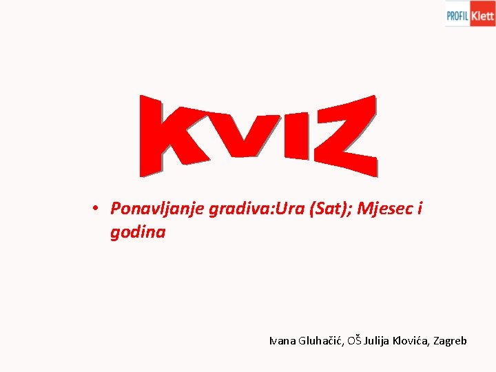  • Ponavljanje gradiva: Ura (Sat); Mjesec i godina Ivana Gluhačić, OŠ Julija Klovića,