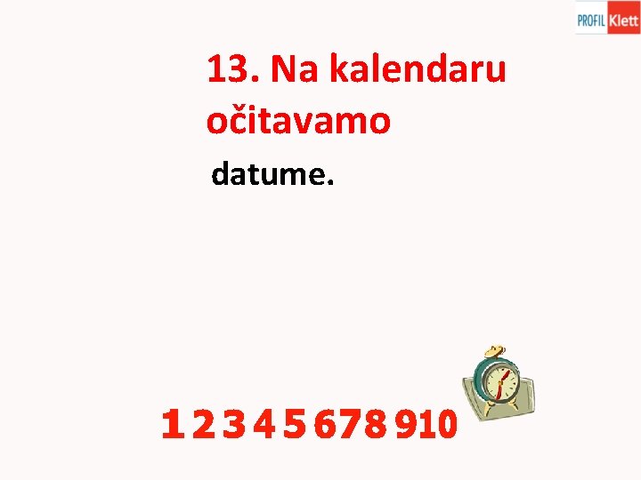 13. Na kalendaru očitavamo datume. 