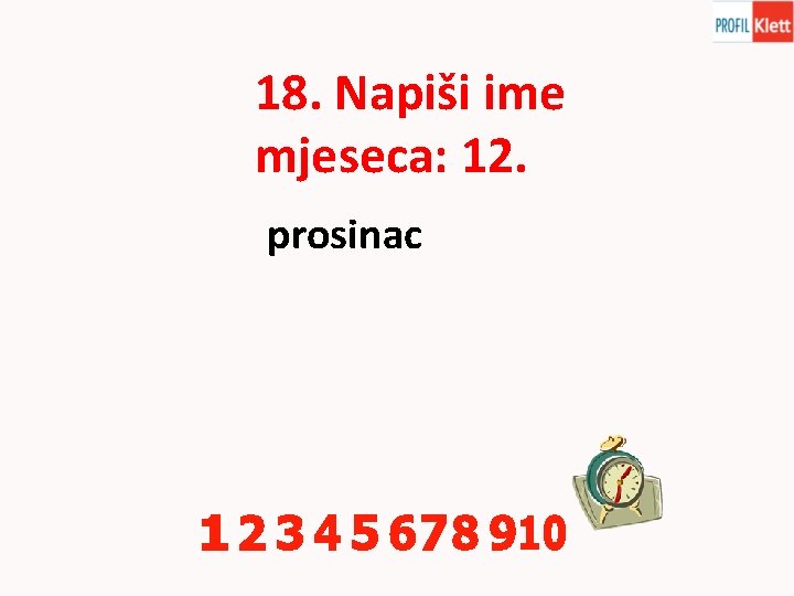 18. Napiši ime mjeseca: 12. prosinac 