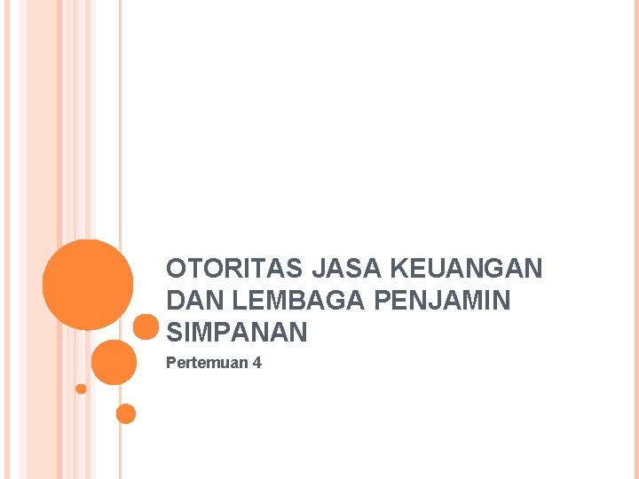 OTORITAS JASA KEUANGAN DAN LEMBAGA PENJAMIN SIMPANAN Pertemuan 4 