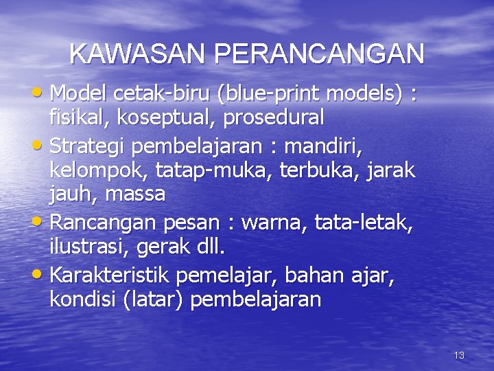 KAWASAN PERANCANGAN • Model cetak-biru (blue-print models) : fisikal, koseptual, prosedural • Strategi pembelajaran
