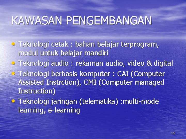 KAWASAN PENGEMBANGAN • Teknologi cetak : bahan belajar terprogram, • • • modul untuk